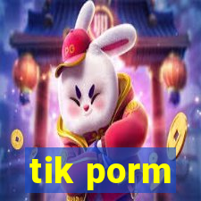 tik porm